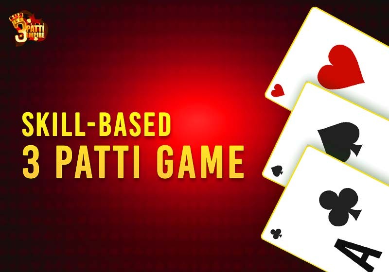 LEARN ALL ABOUT THE SKILL-BASED 3 PATTI ONLINE GAME