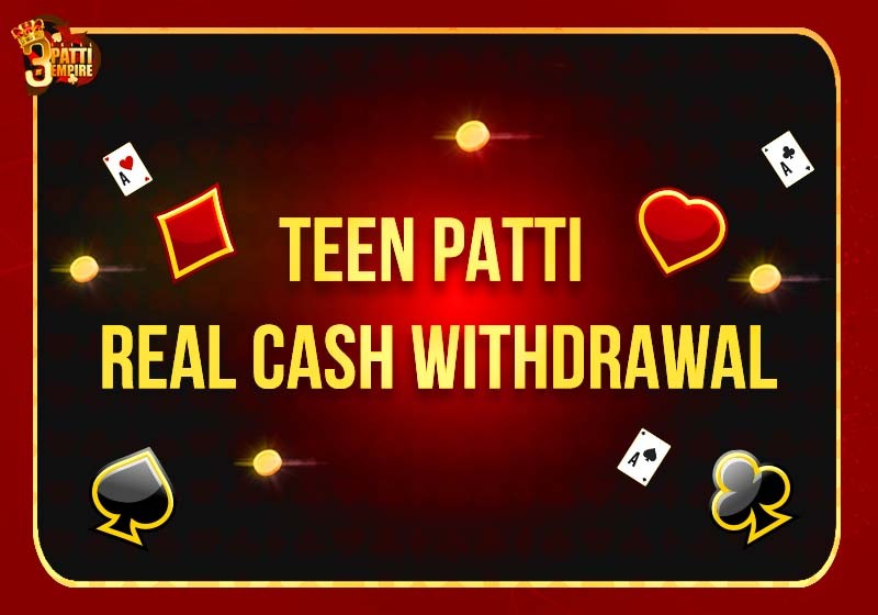 Teen Patti Real Cash Withdrawal From App