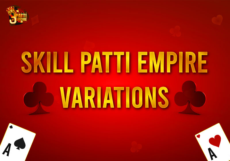 TOP 13 SKILL PATTI CARD GAME VARIATIONS TO WIN THE 3-CARD GAME